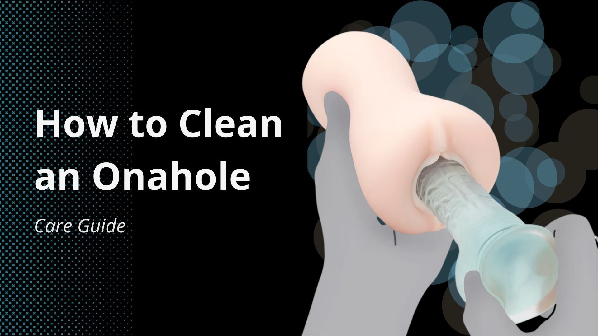 How to Clean an Onahole Properly: Complete Care Guide