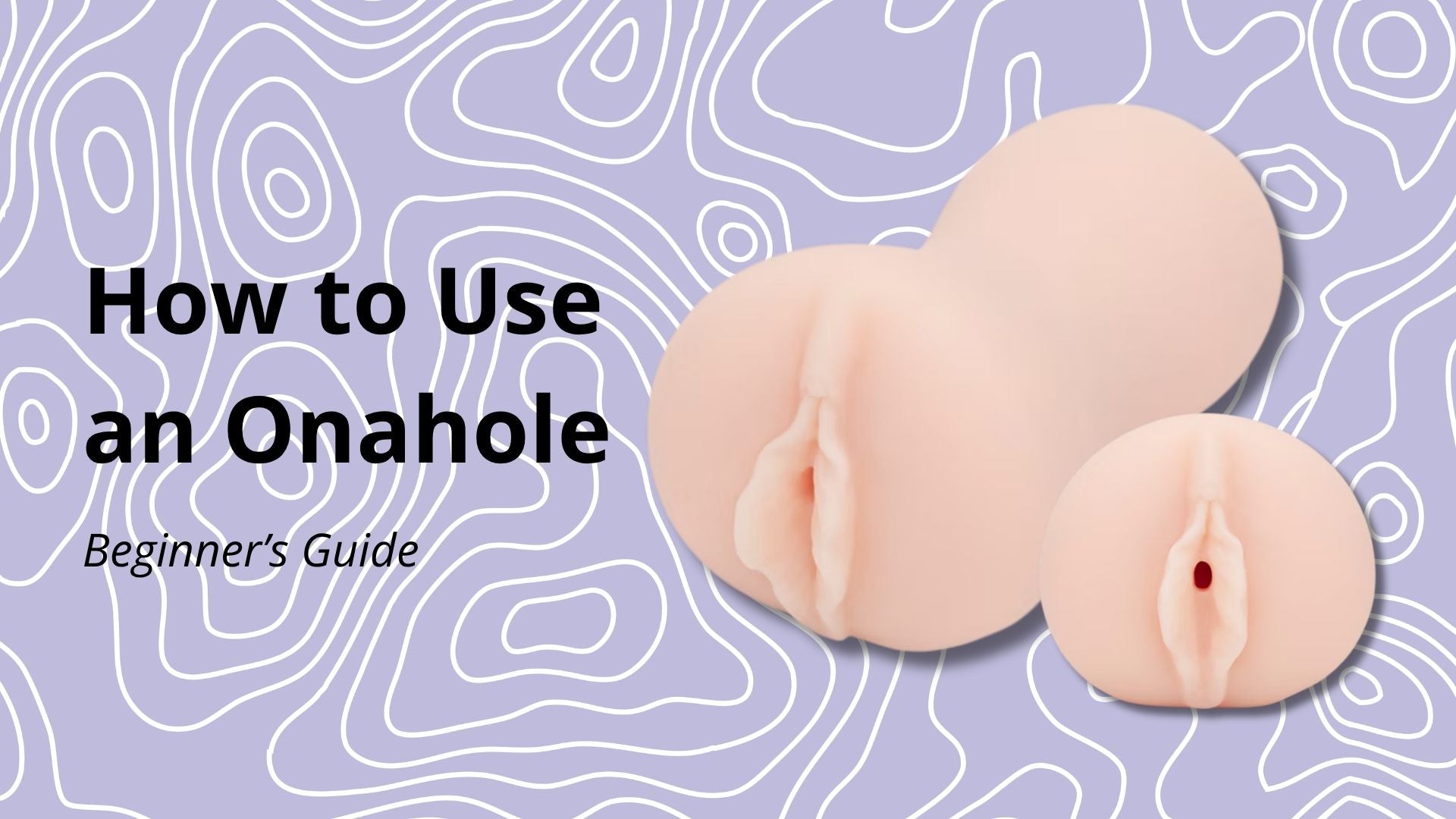 How to Use Onahole: A Complete Beginner’s Guide